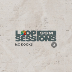 MC Kooks (LOOP SESSIONS SSM #3)