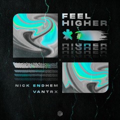 Nick Endhem & Vantrx - Feel Higher