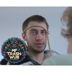 MF TRASH WUB