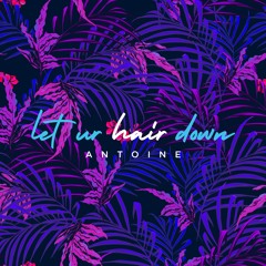 Antoine - Let Ur Hair Down