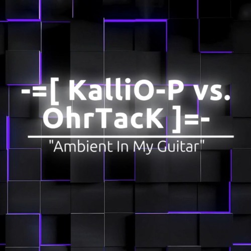 KalliO-P vs. OhrTacK - Ambient In My Guitar (2025 / Progressive Ambient Electro Groove)
