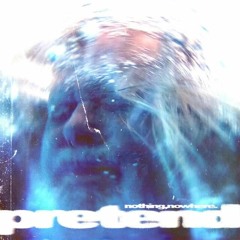 Nothing,nowhere - Pretend Chorus