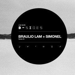 B - Sides Series 30 - BRAULIO LAM + SIMONEL