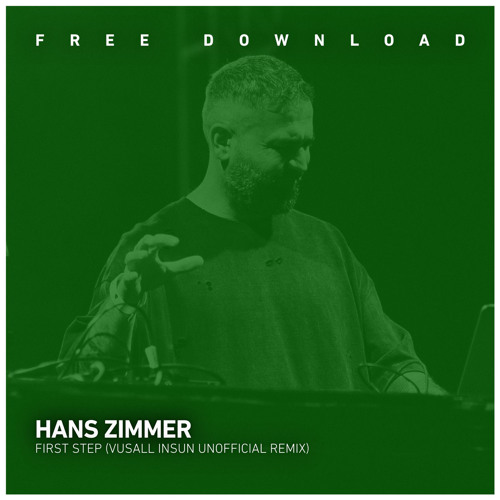 FREE DOWNLOAD: Hans Zimmer - First Step(Vusall Insun Interstellar Mix)