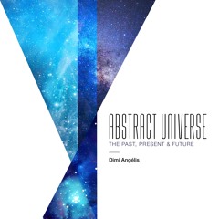 Abstract Universe: The Past, Present & Future - Snippets