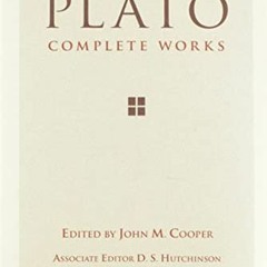 Get KINDLE ✓ Plato: Complete Works by  Plato,John M. Cooper,D. S. Hutchinson KINDLE P