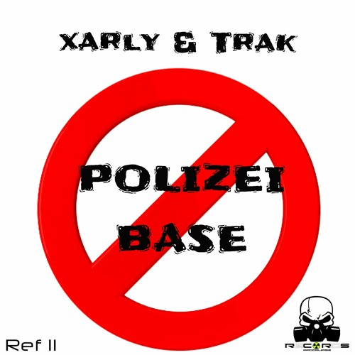 REF 11 XARLY & TRAK - POLIZEI BASE [FREE DOWNLOAD] by Apocalipsis Records