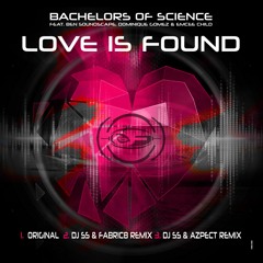 Bachelors of Science - Love Is Found (DJ SS & Fabric8 Remix)