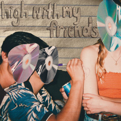 high with my friends