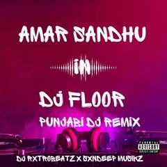 AMAR SANDHU IN DJ FLOOR (DJ REMIX)DJ RXTROBEATZ & SXNDEEP MUSIKZ.mp3