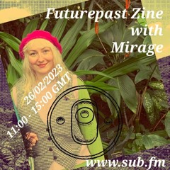 Futurepast Zine with Mirage - 26 Feb 2023