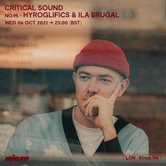 Critical Sound no.95 - Hyroglifics & Ila Brugal  - 06 October 2021