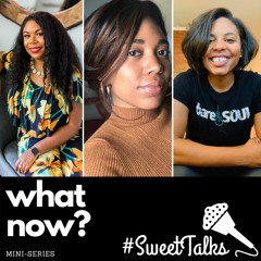#SweetTalks "What Now?" Mini-Series Intro Episode