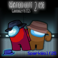 Watch Out 2 Me | Gamingly Vs CG5 | SPARKW0LF25 MASHUP