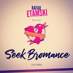 Tim Berg - Seek Bromance [Rafau Etamski Bootleg] FREE DOWNLOAD
