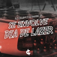 Eletrofunk - SE ENVOLVE DIA DE LAZER  (DJ CILAD4 e DJ DANIEL SP)