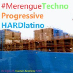 MerengueTechnoProgressiveHARDlatino | DJ Siglo 21 Avanza Sessions #206