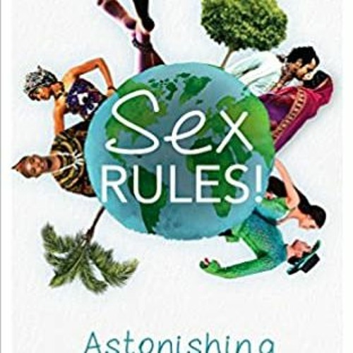 READ ⚡️ DOWNLOAD Sex Rules!: Astonishing Sexual Practices and Gender Roles Around the World (Underst