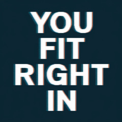 You Fit Right in