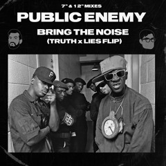 Public Enemy - Bring The Noise (Truth X Lies Flip)