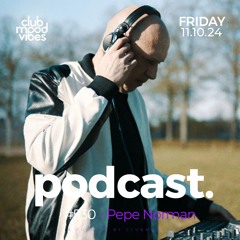 Club Mood Vibes Podcast #530 ─ Pepe Norman