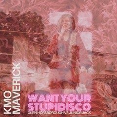 KMOmaverick - Want Your Stupidisco - Glen Horsborough Vs Junior Jack