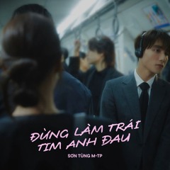 Son Tùng M-TP - Đừng Làm Trái Tim Anh Đau