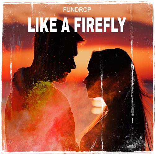 FUNDROP - Like A Firefly