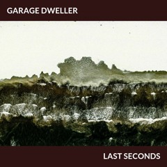 Garage Dweller - Last Seconds