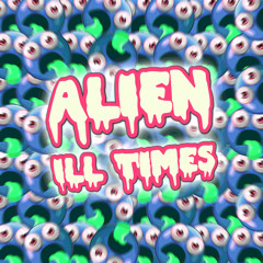 Alien - Ill Times