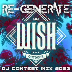 Wish Outdoor 2023 DJ Contest Mix | Re-generate