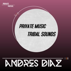 TRIBAL SOUNDS - PRIVATE MUSIC JULY (ANDRES DIAZ)