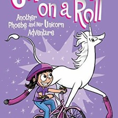 GET [PDF EBOOK EPUB KINDLE] Unicorn on a Roll (Phoebe and Her Unicorn Series Book 2):