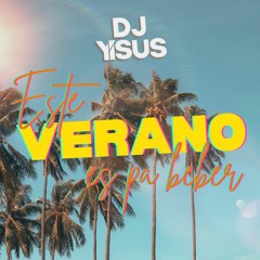 DJ Yisus - Este Verano Es Pa Beber