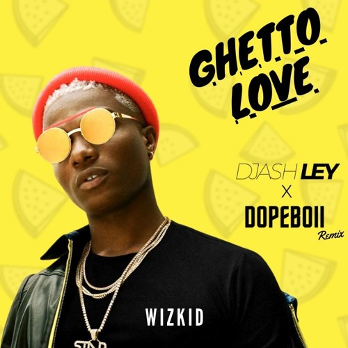 WIZKID - GUETTO LOVE - (DJash ley X DopeBoii REMIX)** click buy for free download