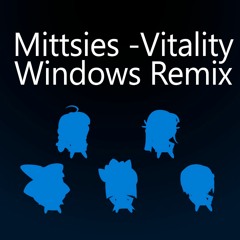 Mittsies - Vitality (Windows Remix)