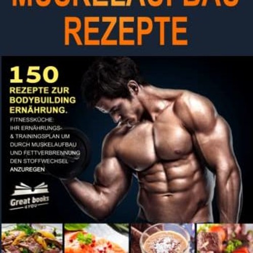 read Fitness Kochbuch Muskelaufbau Rezepte: 150 Rezepte zur Bodybuilding Ernährung. Fitnessküche: