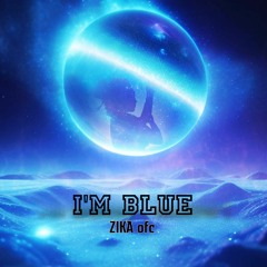 I'm Blue | Zika Remix