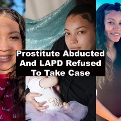 Prostitute Abducted And LAPD Refused To Take Case