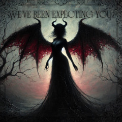 We've Been Expecting You