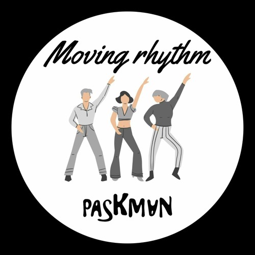 PASKMAN - MOVING RHYTHM ( ORIGINAL MIX )