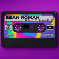 Sean Roman - U Don´t Have 2