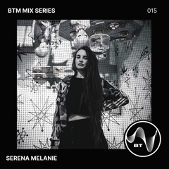 BTM Mix Series 015- Serena Melanie