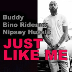 Just Like Me - Nipsey Hussle x Buddy x Bino Rideaux