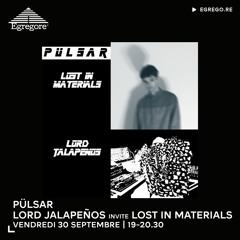 Pülsar - Lord Jalapeños invite Lost in Materials (Septembre 2022)