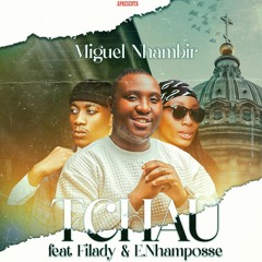 TCHAU ft Filady & E.Nhamposse
