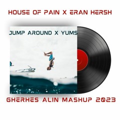 House Of Pain x Eran Hersh - Jump Around x Yums (Gherhes Alin Mashup 2023)