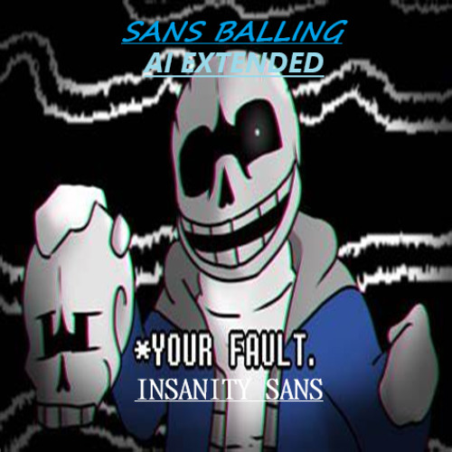insanity sans [your fault] mixed ai extended