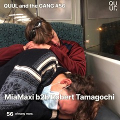 QUUL and the GANG #56 : MiaMaxi b2b Robert Tamagochi