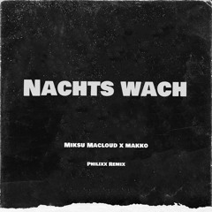 MIKSU MACLOUD X MAKKO - NACHTS WACH (PHILIXX REMIX)